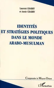 Identités et stratégies politiques dans le monde arabo-musulman