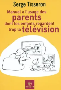 Manuel à l'usage des parents dont les enfants regardent trop la télévision