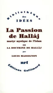 Passion de Husayn Ibn Mansûr Hallâj.3. (La)
