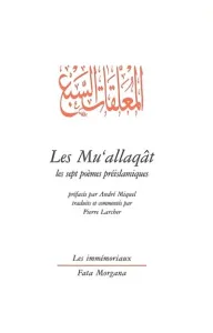 Mu'allaqat ou Les sept poèmes préislamiques (Les)
