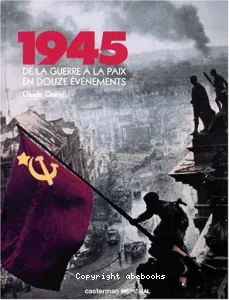 1945, de la guerre à la paix en douze évènements