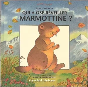 Qui a osé réveiller Marmottine ?