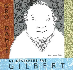Ne désespère pas, Gilbert