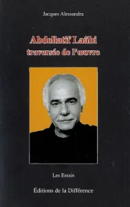 Abdellatif Laâbi, traversée de l'oeuvre