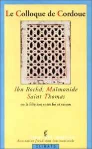 Ibn Rochd, Maïmonide, saint Thomas ou la Filiation entre foi et raison