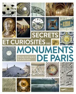 Secrets et curiosités des monuments de Paris