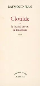 Clotilde ou Le second procès de Baudelaire