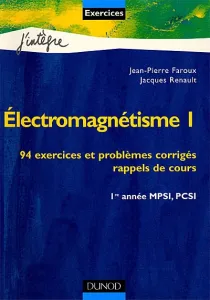 Electromagnétisme 1, 94 exercices et problèmes corrigés, rappels de cours
